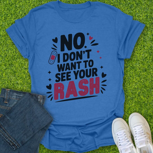 T-Shirt Heather Royal / S I Don't Want To See Your Rash Tee