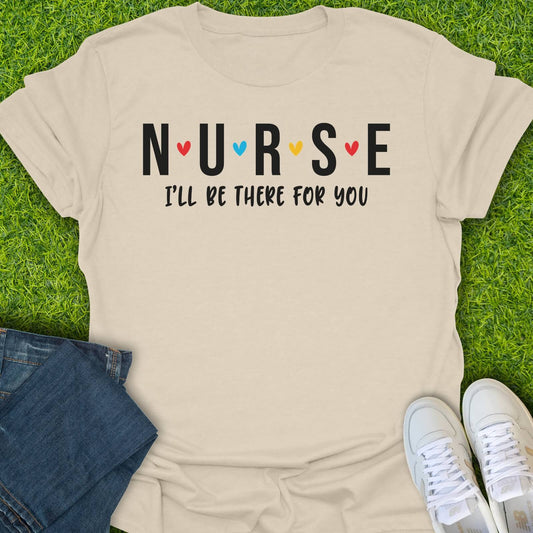 T-Shirt Natural / S Nurse I'll Be There For You Tee