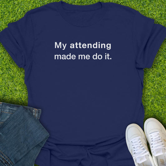 T-Shirt Navy / S My Attending Made Me Do It Tee
