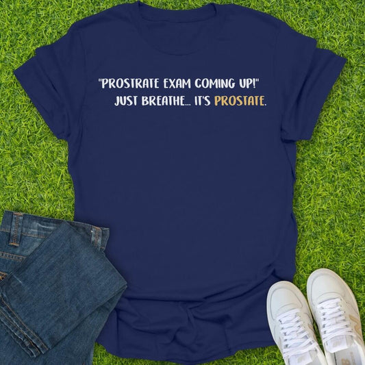 T-Shirt Navy / S Prostrate Exam Coming Up Tee