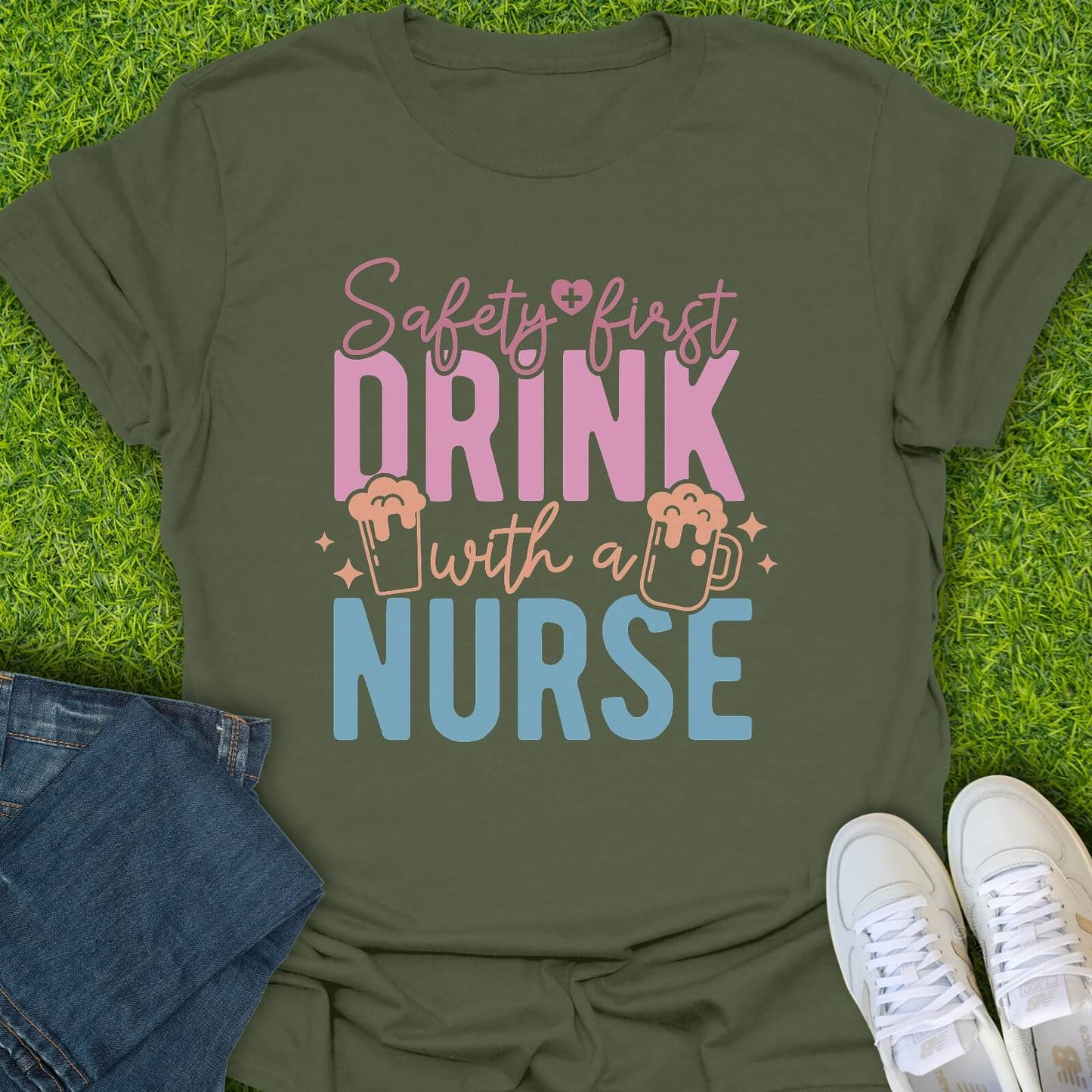 T-Shirt Safety First Drink With A Nurse Tee