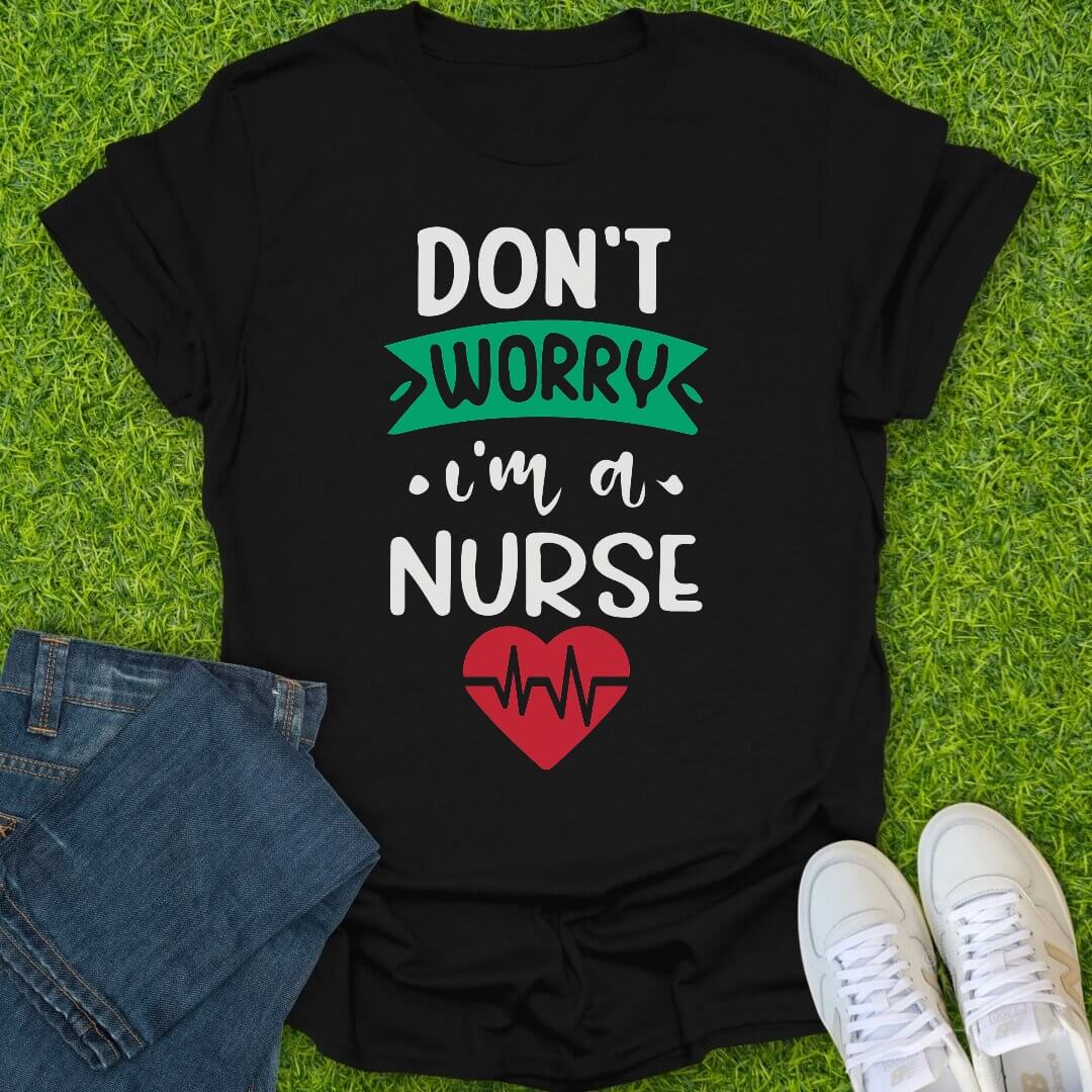 T-Shirt Black / S Don't Worry I'm A Nurse Tee