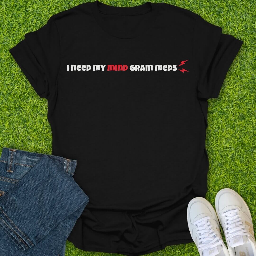 T-Shirt Black / S I Need My Mind Grain Meds Tee