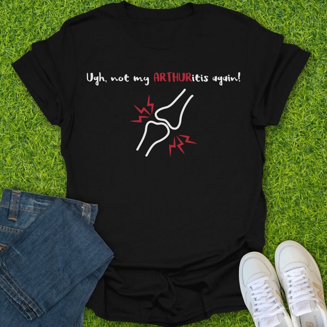 T-Shirt Black / S Not My Arthuritis Again Tee