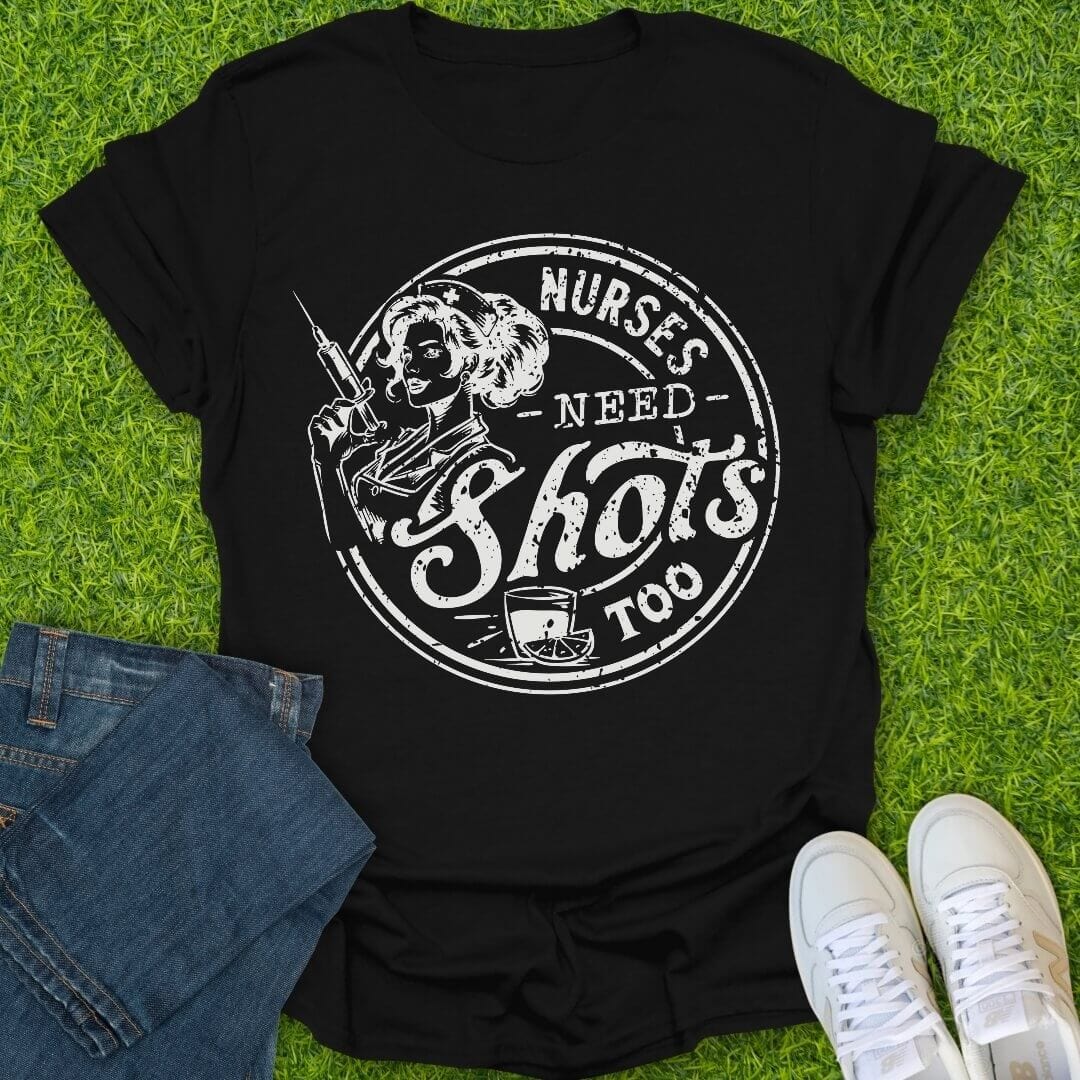 T-Shirt Black / S Nurses Need Shots Too Tee