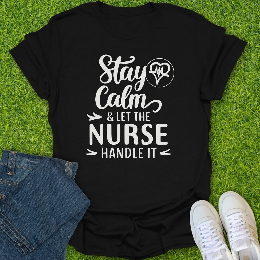 T-Shirt Black / S Stay Calm Nurse's Got This Tee