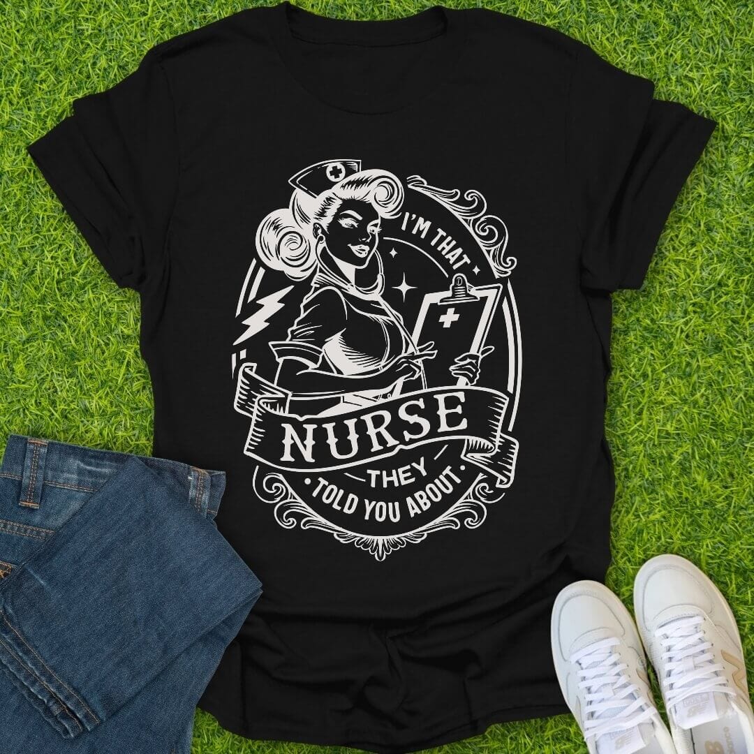 T-Shirt Black / S That Nurse They Told You About Tee