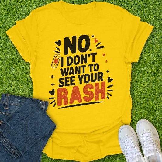 T-Shirt Daisy / S I Don't Want To See Your Rash Tee