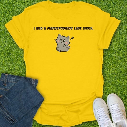 T-Shirt Daisy / S I Had A Mammyogram Last Week Tee