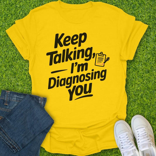 T-Shirt Daisy / S Keep Talking Im Diagnosing You Tee