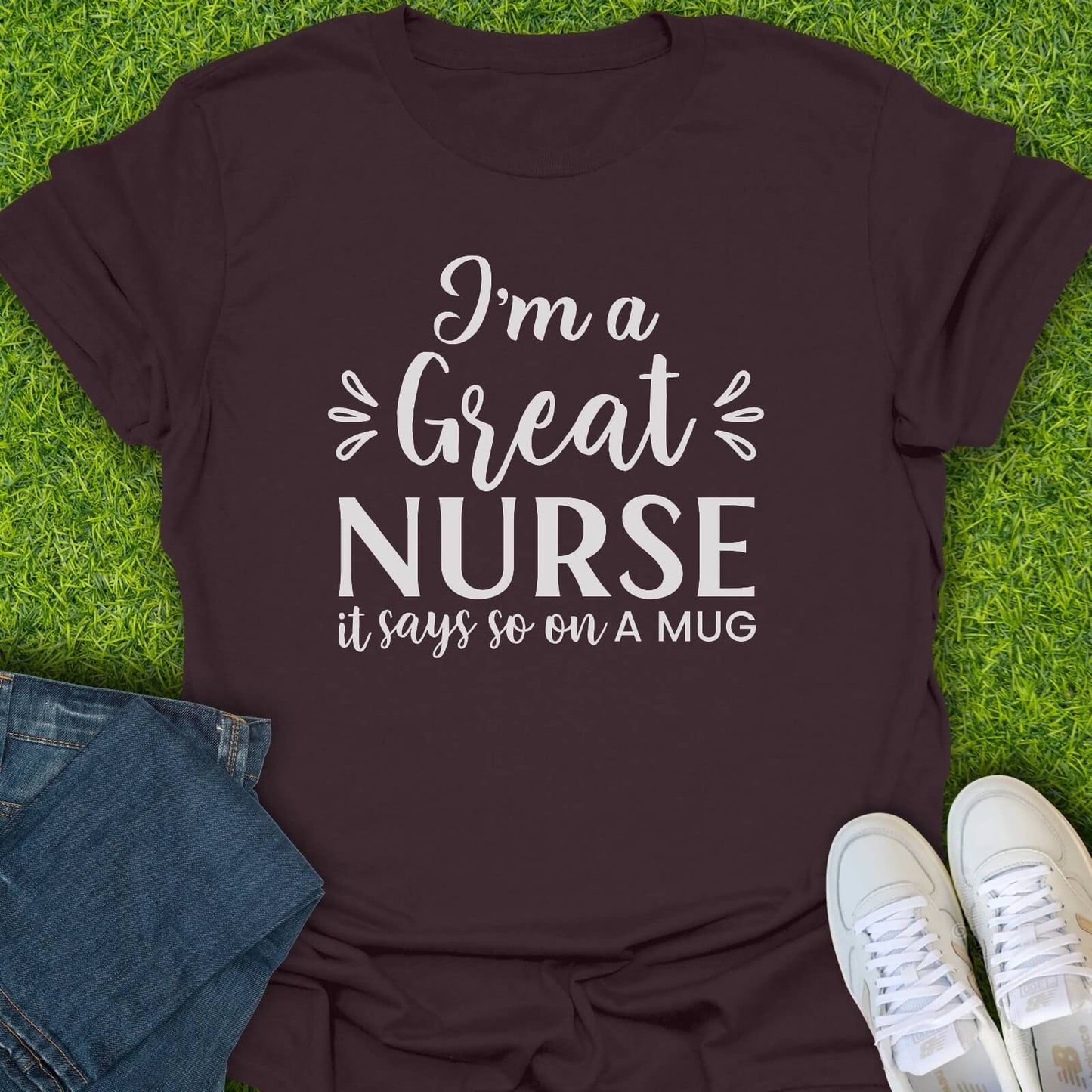 T-Shirt Dark Chocolate / S I'm A Great Nurse Tee