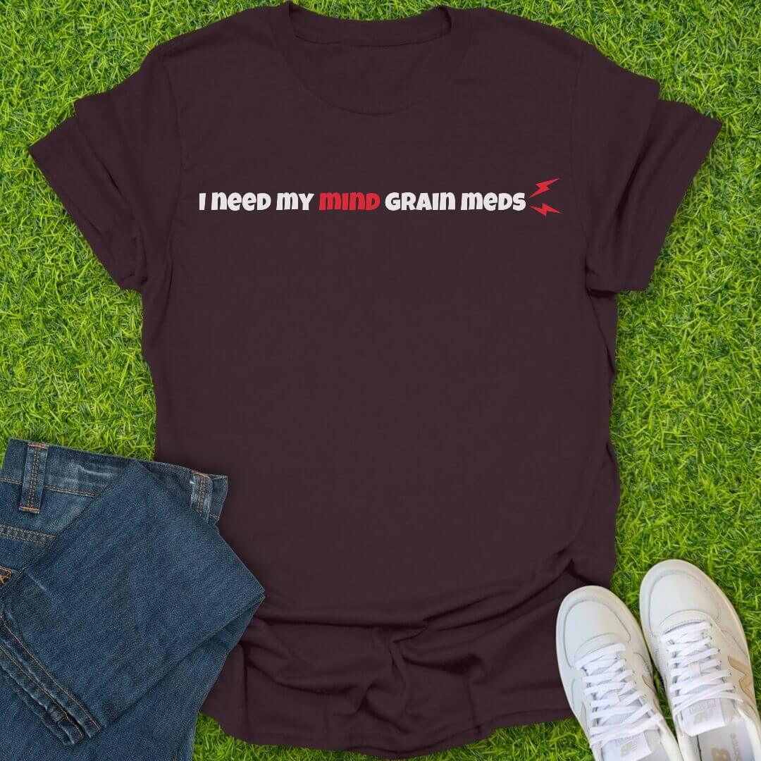 T-Shirt Dark Chocolate / S I Need My Mind Grain Meds Tee