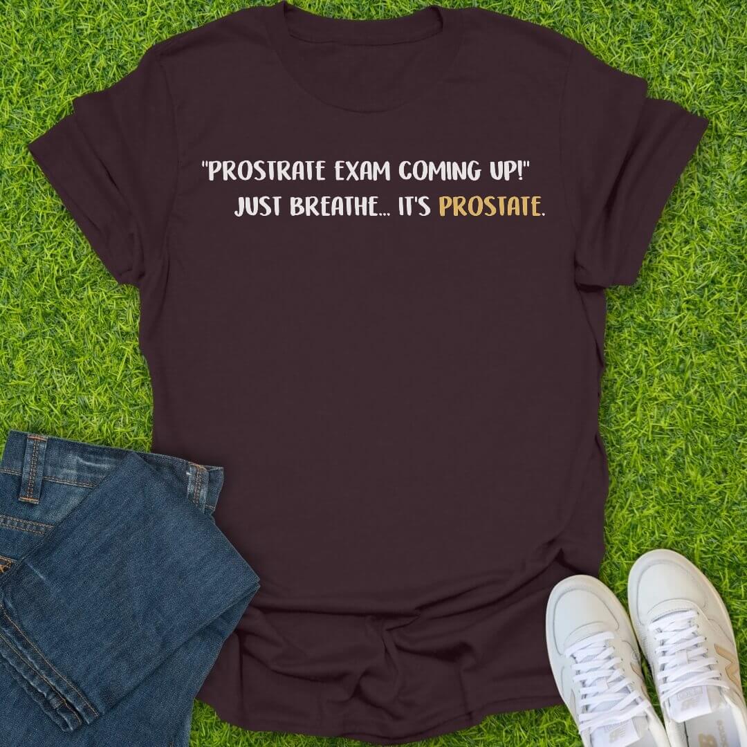 T-Shirt Dark Chocolate / S Prostrate Exam Coming Up Tee