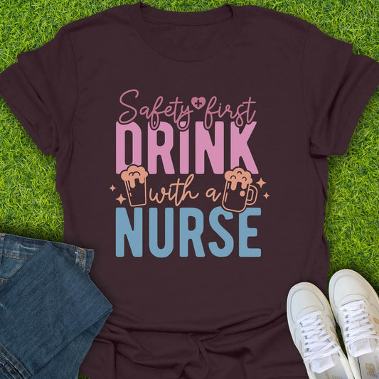 T-Shirt Dark Chocolate / S Safety First Drink With A Nurse Tee