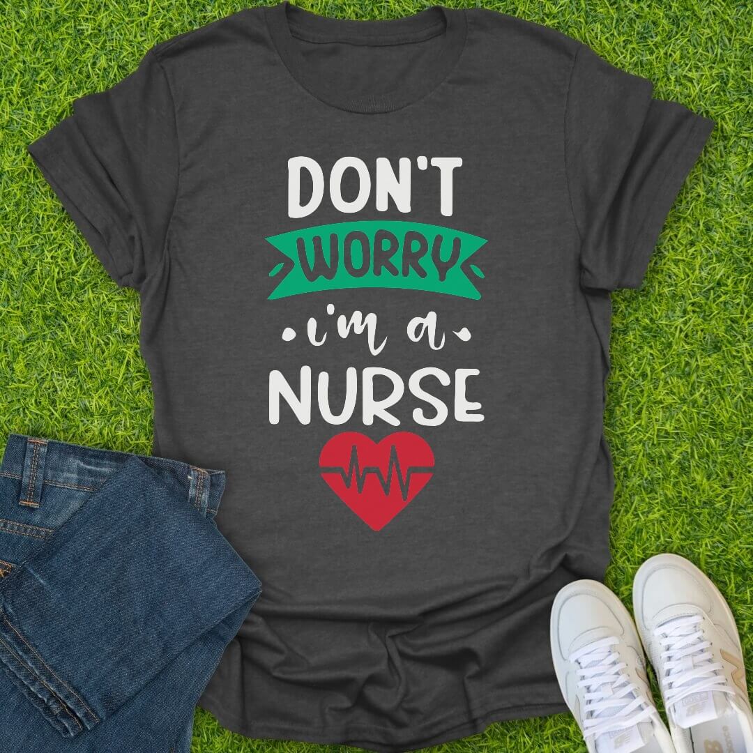 T-Shirt Dark Heather / S Don't Worry I'm A Nurse Tee