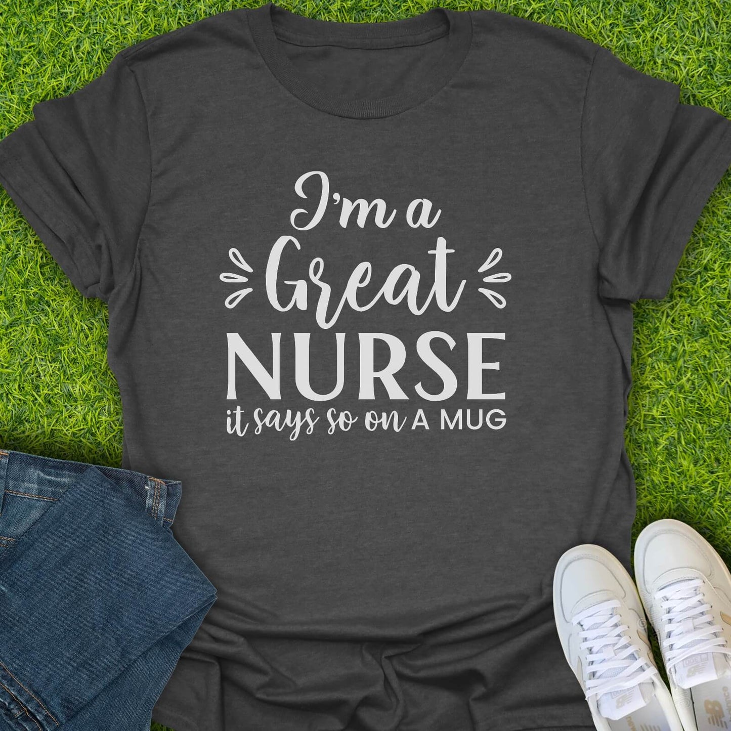 T-Shirt Dark Heather / S I'm A Great Nurse Tee