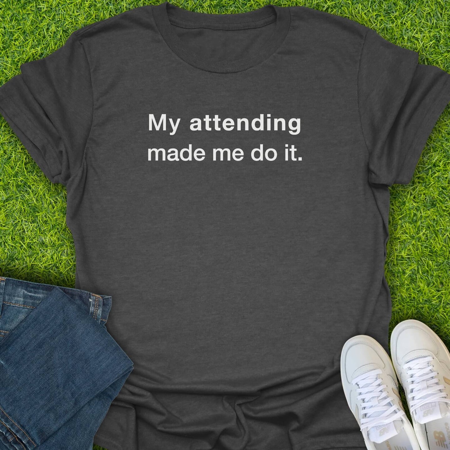 T-Shirt Dark Heather / S My Attending Made Me Do It Tee