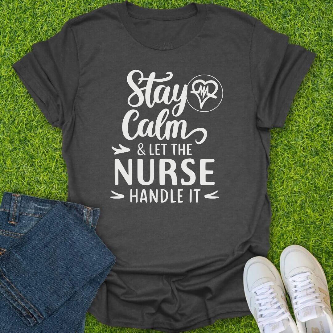 T-Shirt Dark Heather / S Stay Calm Nurse's Got This Tee