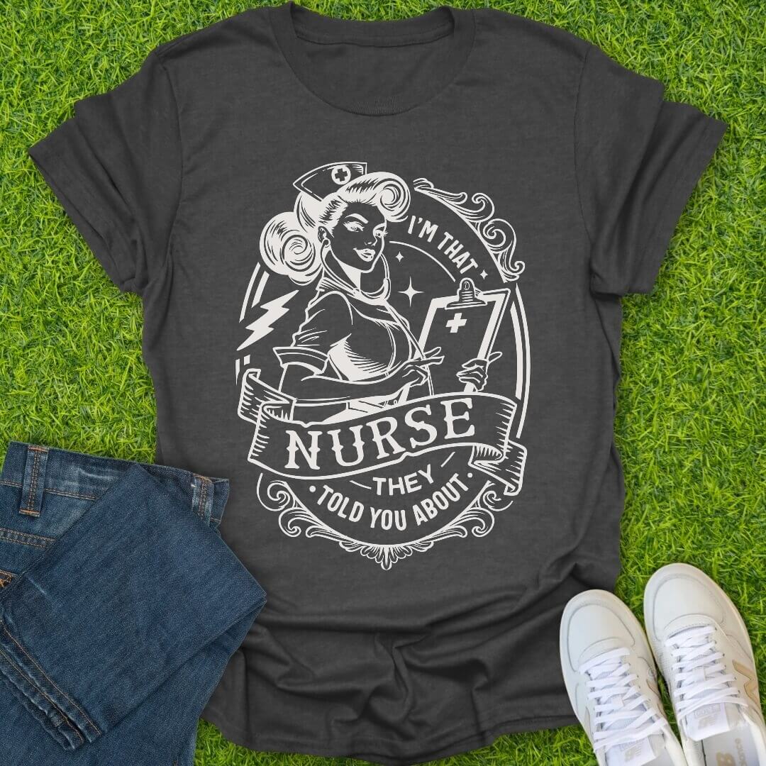 T-Shirt Dark Heather / S That Nurse They Told You About Tee