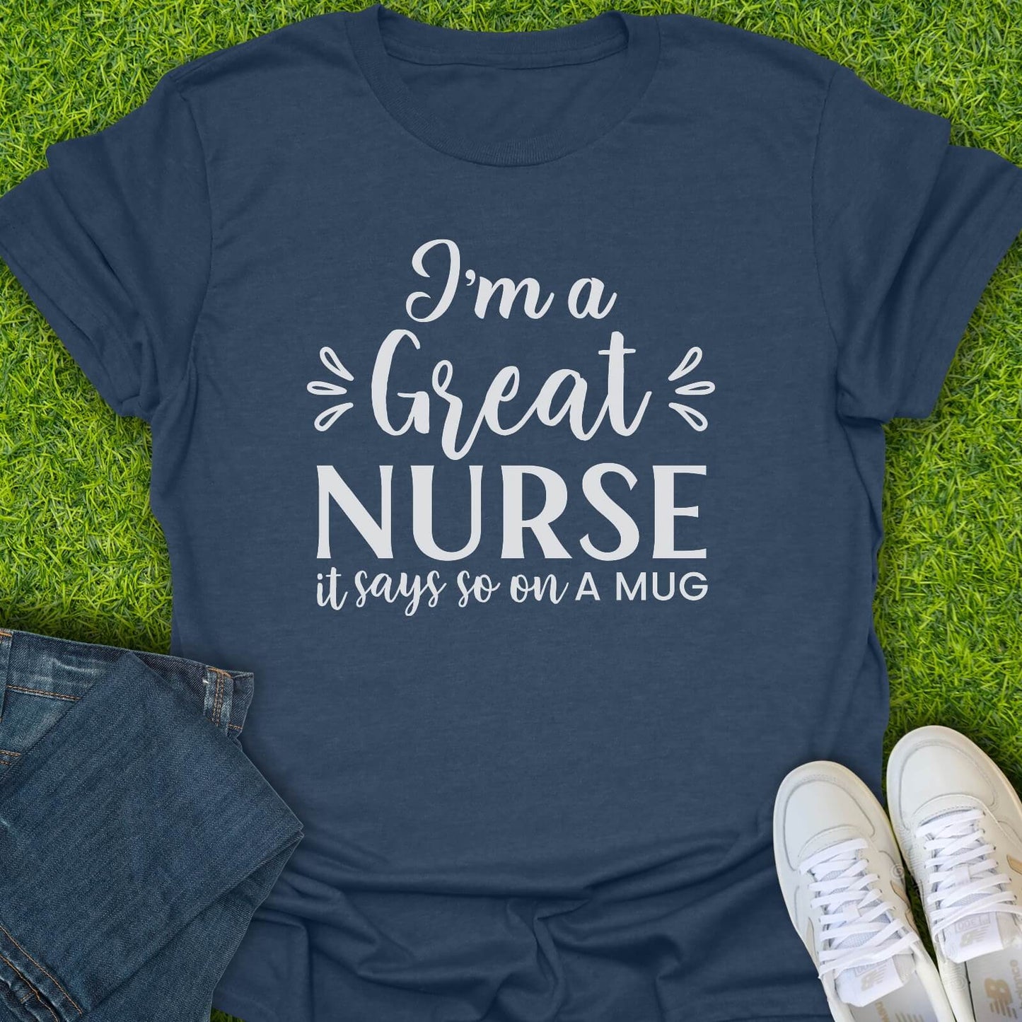 T-Shirt Heather Navy / S I'm A Great Nurse Tee