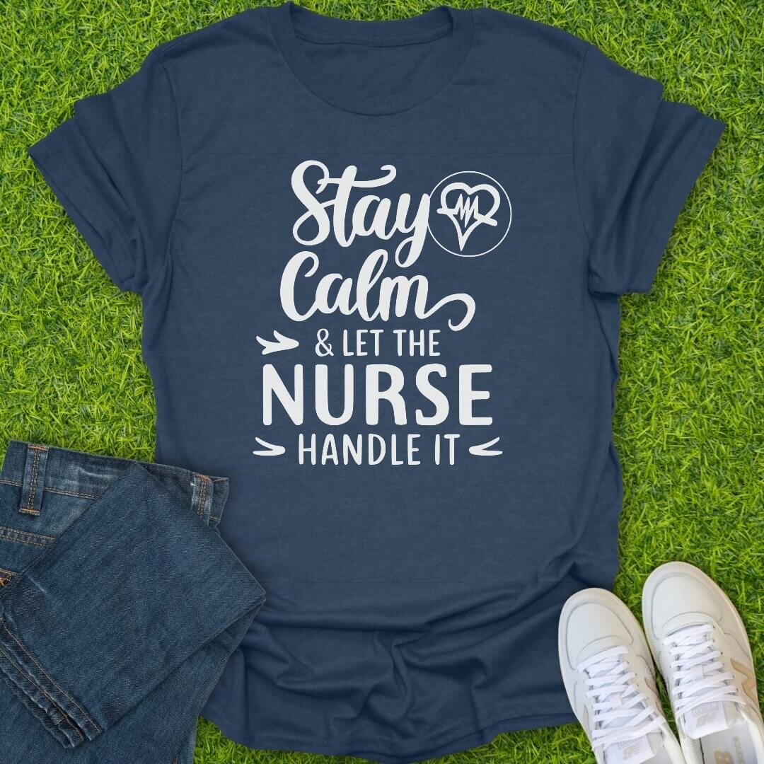 T-Shirt Heather Navy / S Stay Calm Nurse's Got This Tee