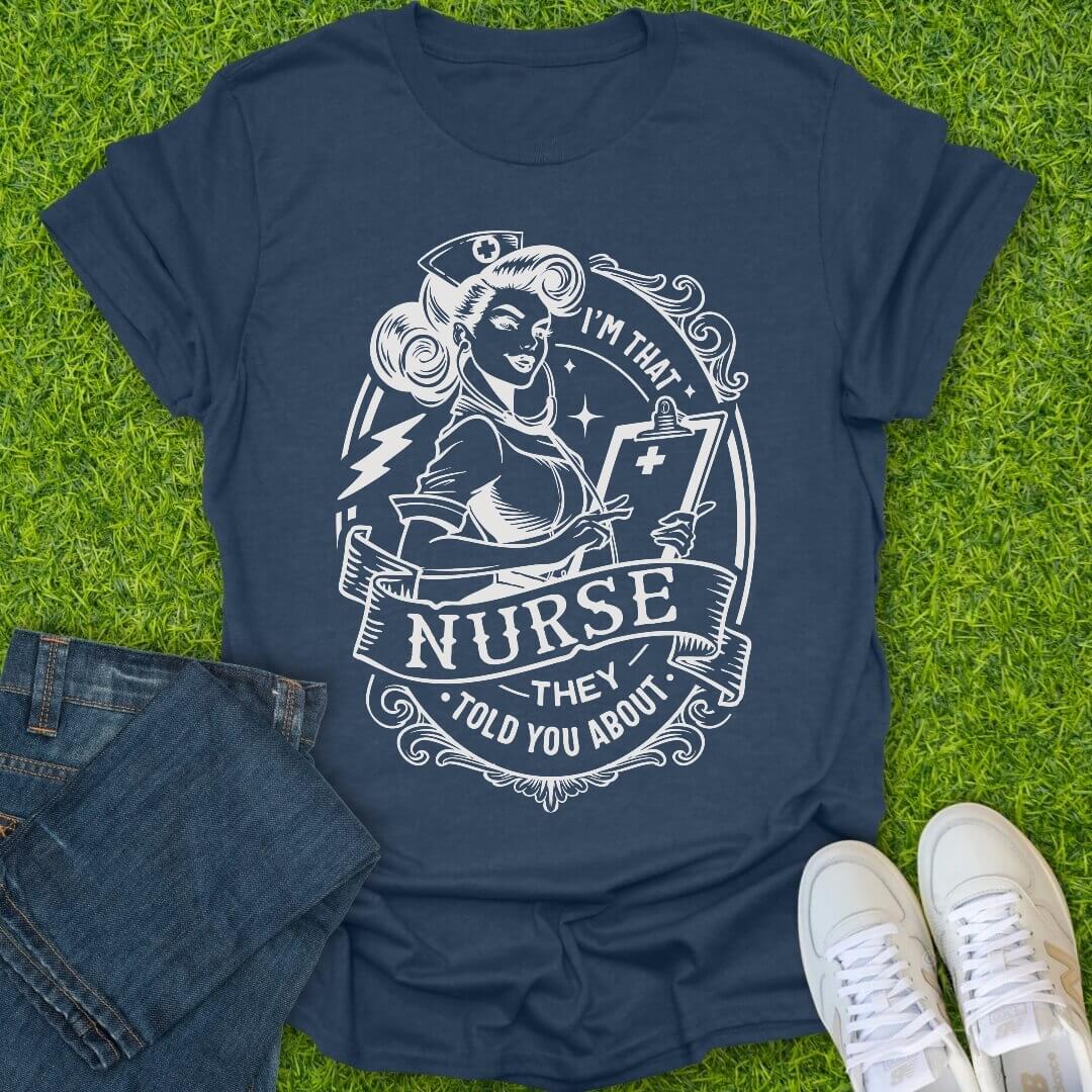 T-Shirt Heather Navy / S That Nurse They Told You About Tee