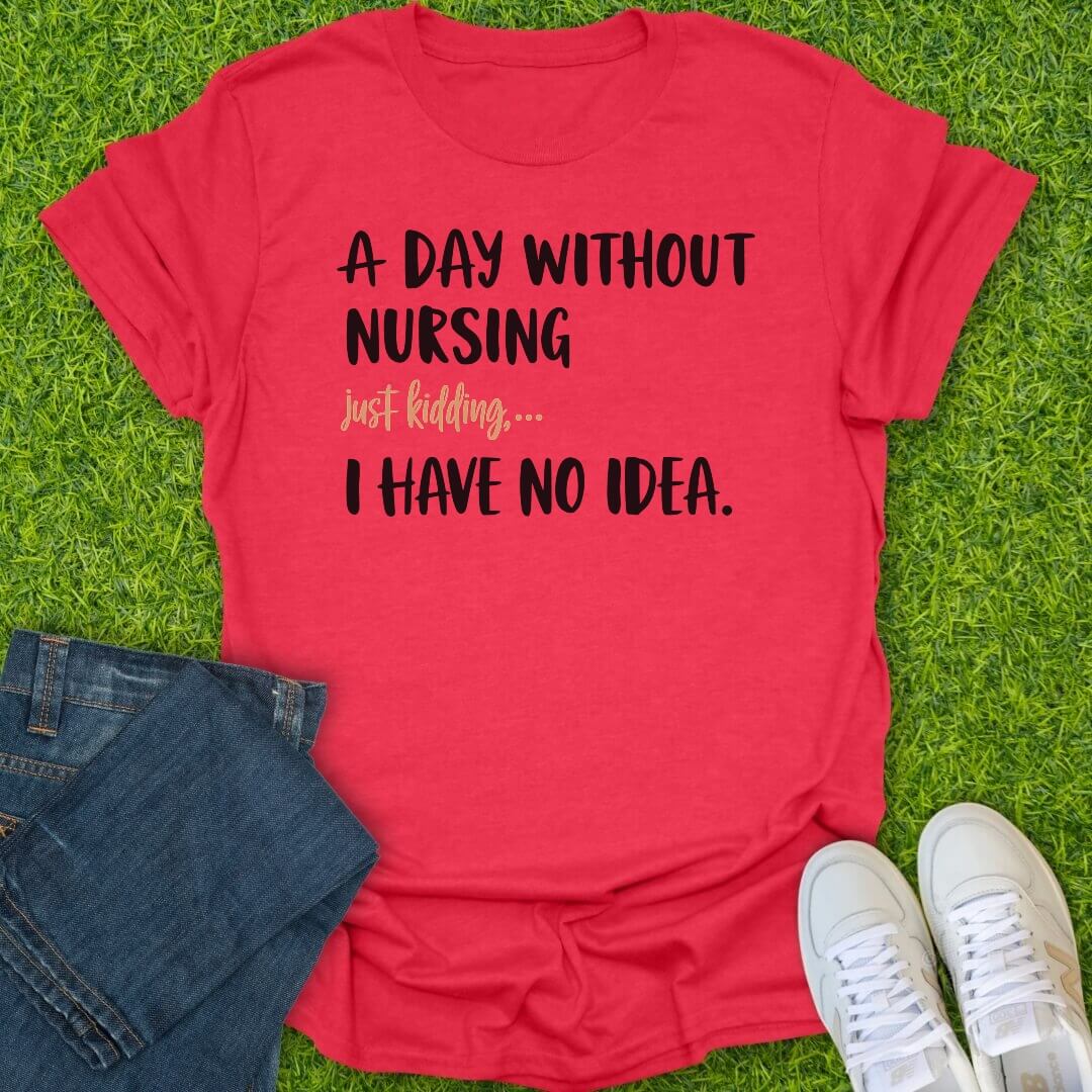 T-Shirt Heather Red / S A Day Without Nursing Tee
