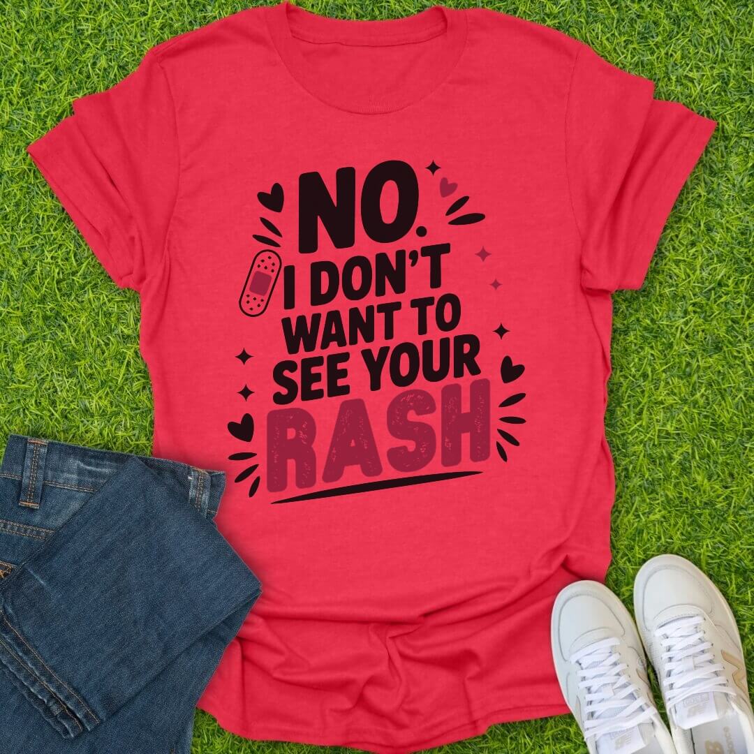 T-Shirt Heather Red / S I Don't Want To See Your Rash Tee