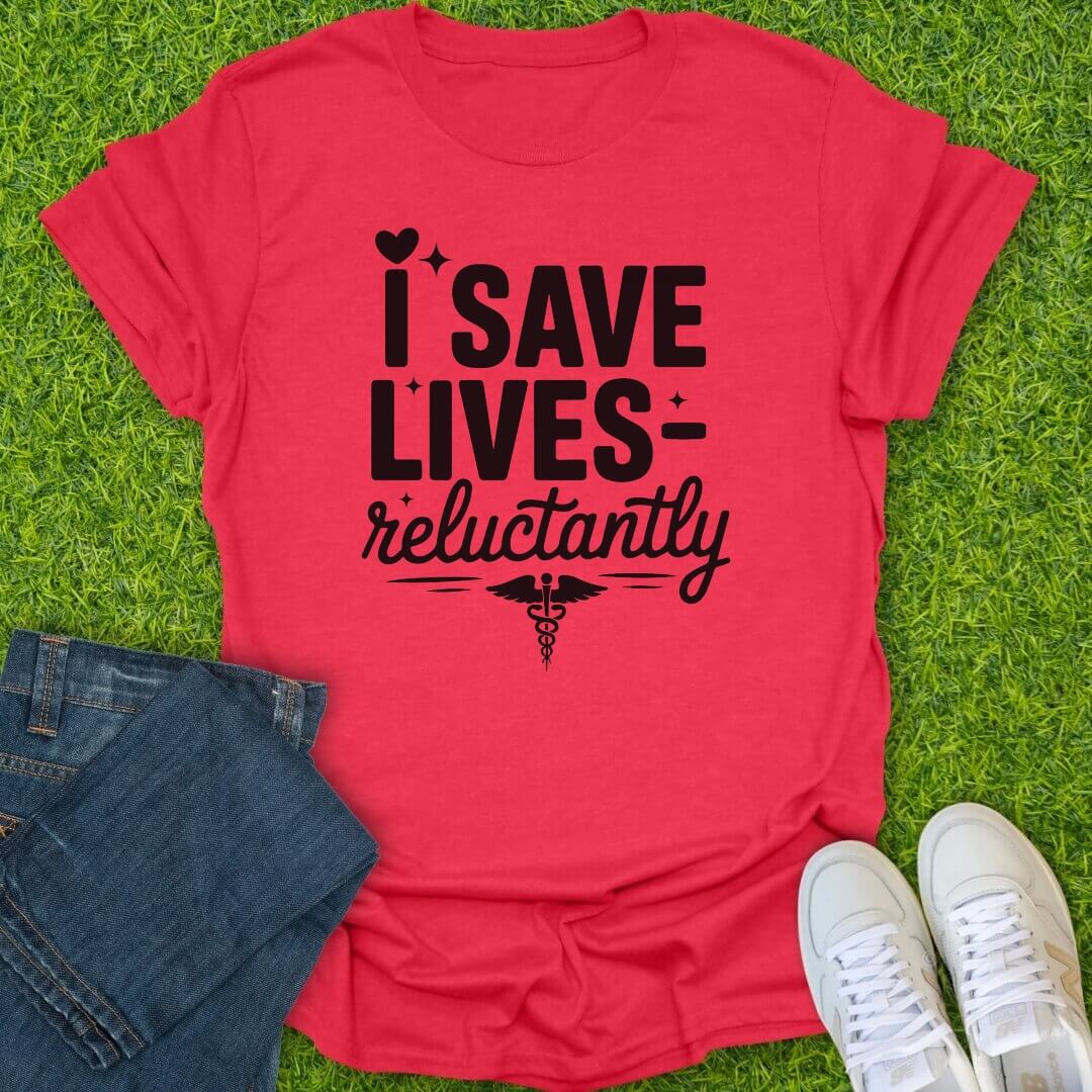 T-Shirt Heather Red / S I Save Lives Reluctantly Tee