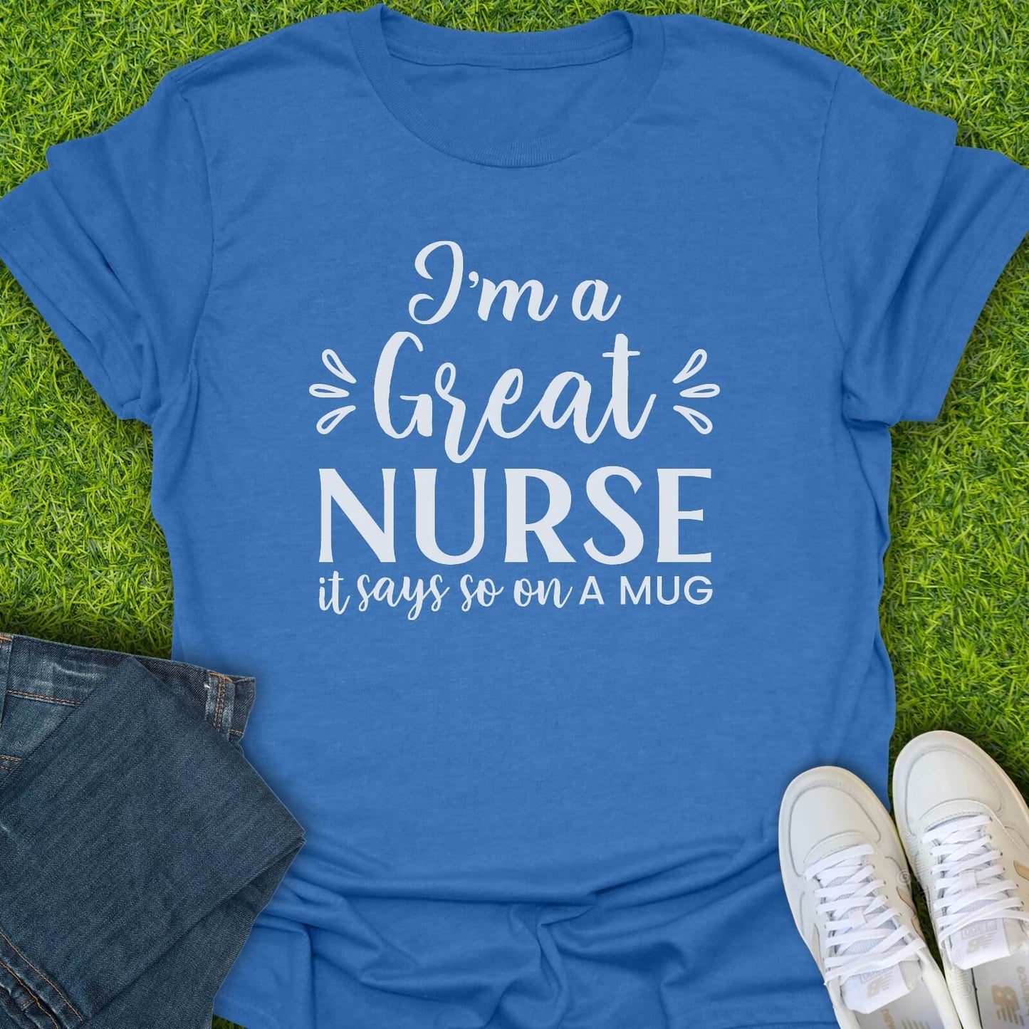 T-Shirt Heather Royal / S I'm A Great Nurse Tee