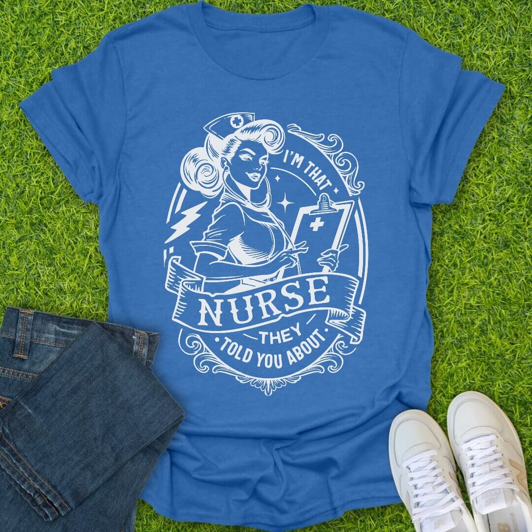 T-Shirt Heather Royal / S That Nurse They Told You About Tee