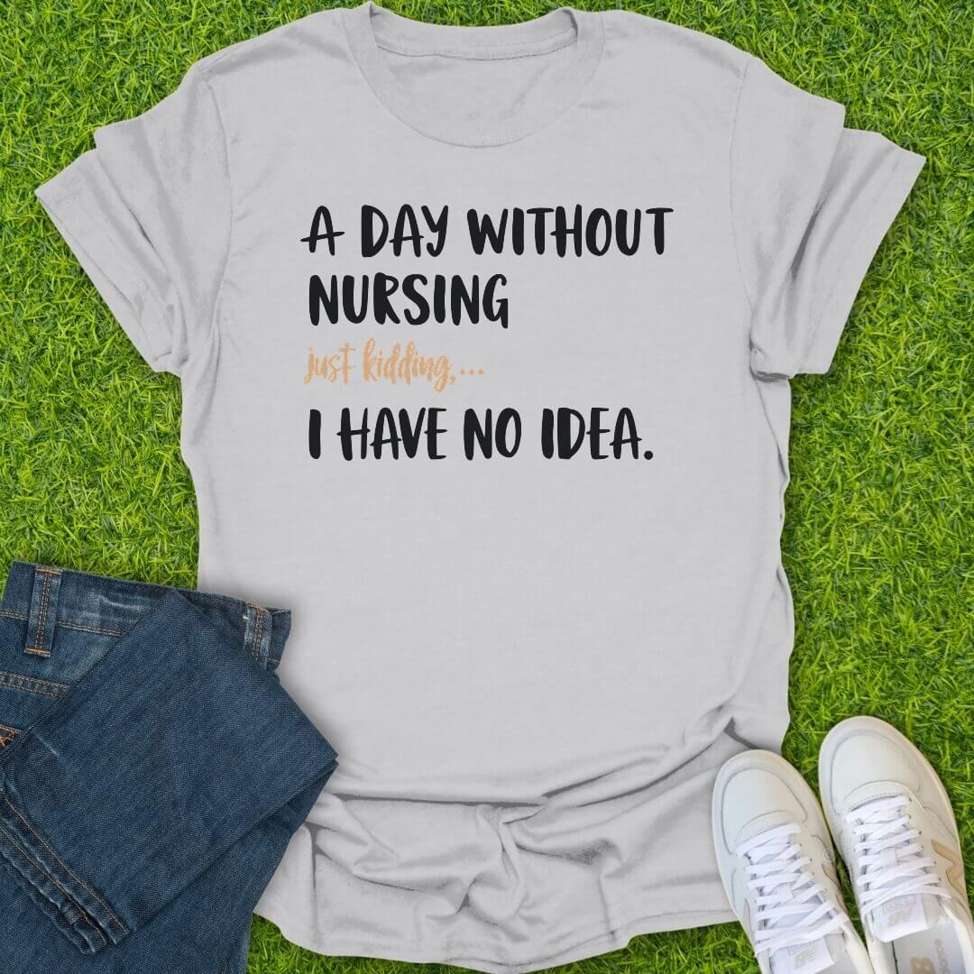 T-Shirt Ice Grey / S A Day Without Nursing Tee