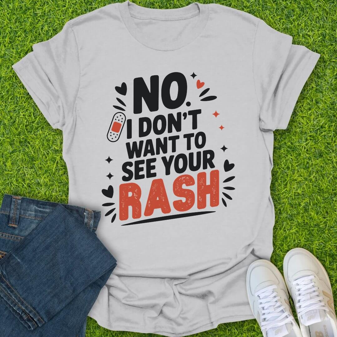T-Shirt Ice Grey / S I Don't Want To See Your Rash Tee