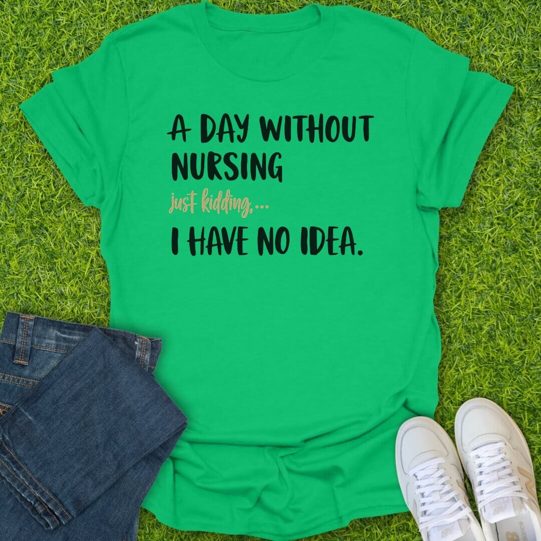 T-Shirt Irish Green / S A Day Without Nursing Tee