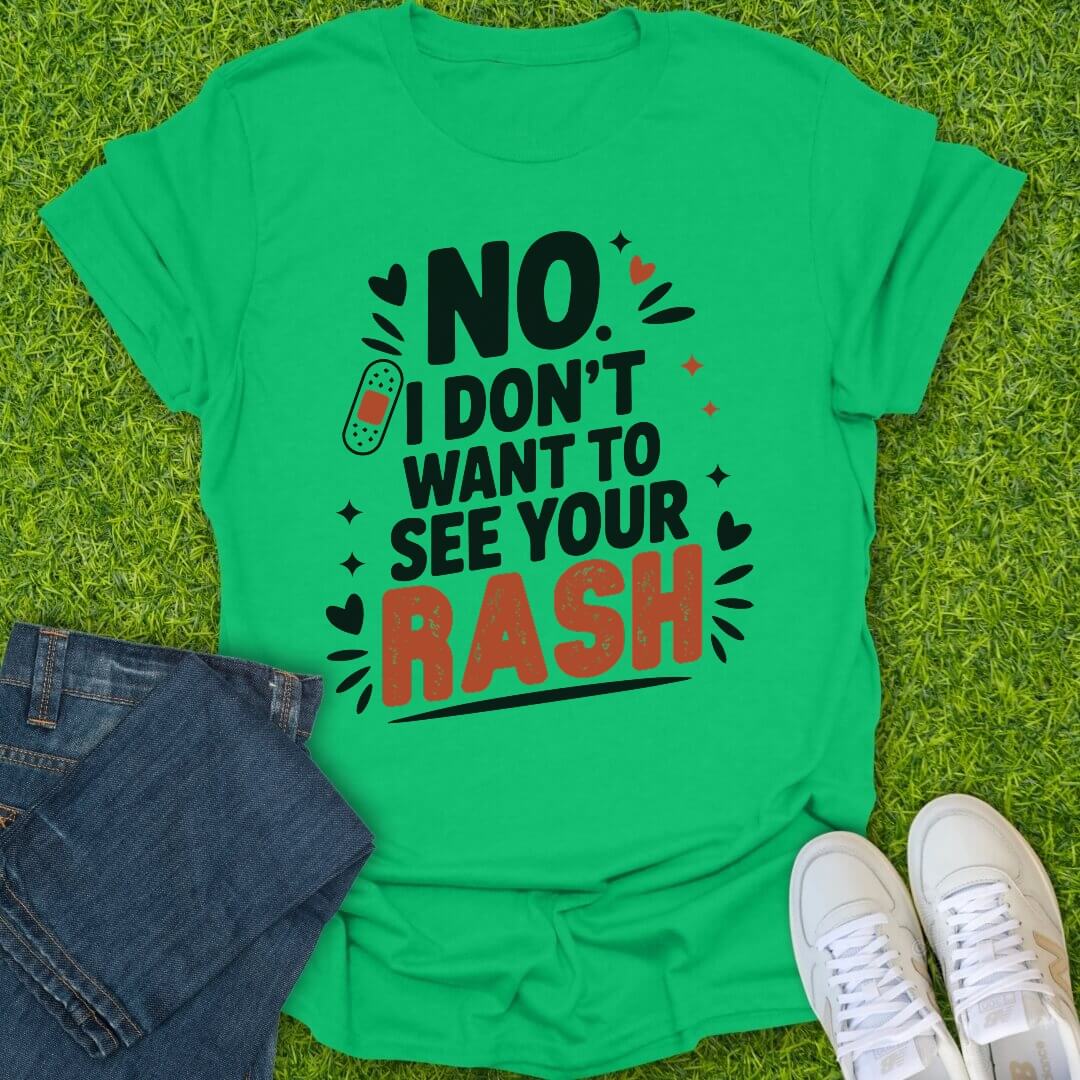 T-Shirt Irish Green / S I Don't Want To See Your Rash Tee
