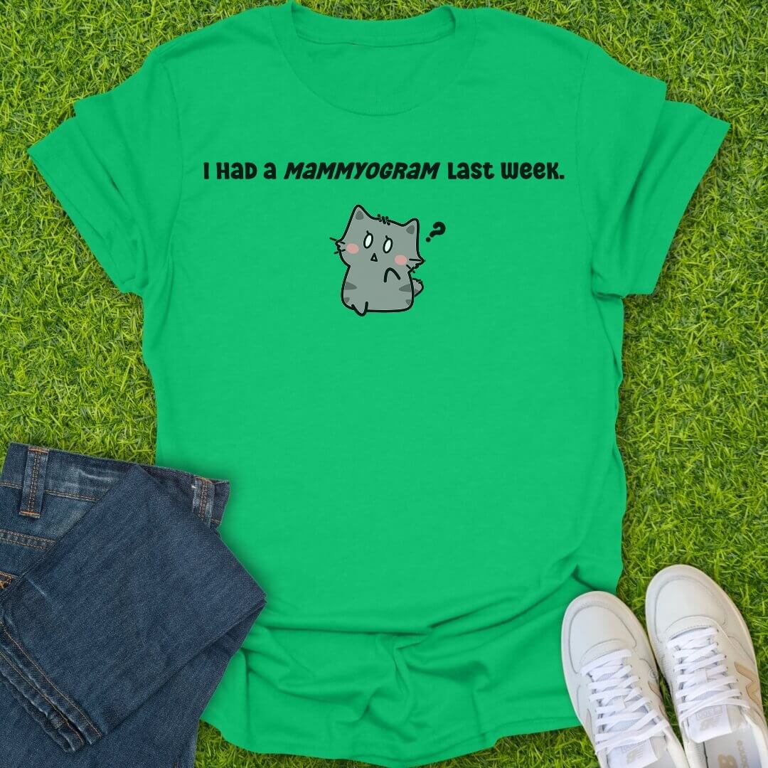 T-Shirt Irish Green / S I Had A Mammyogram Last Week Tee