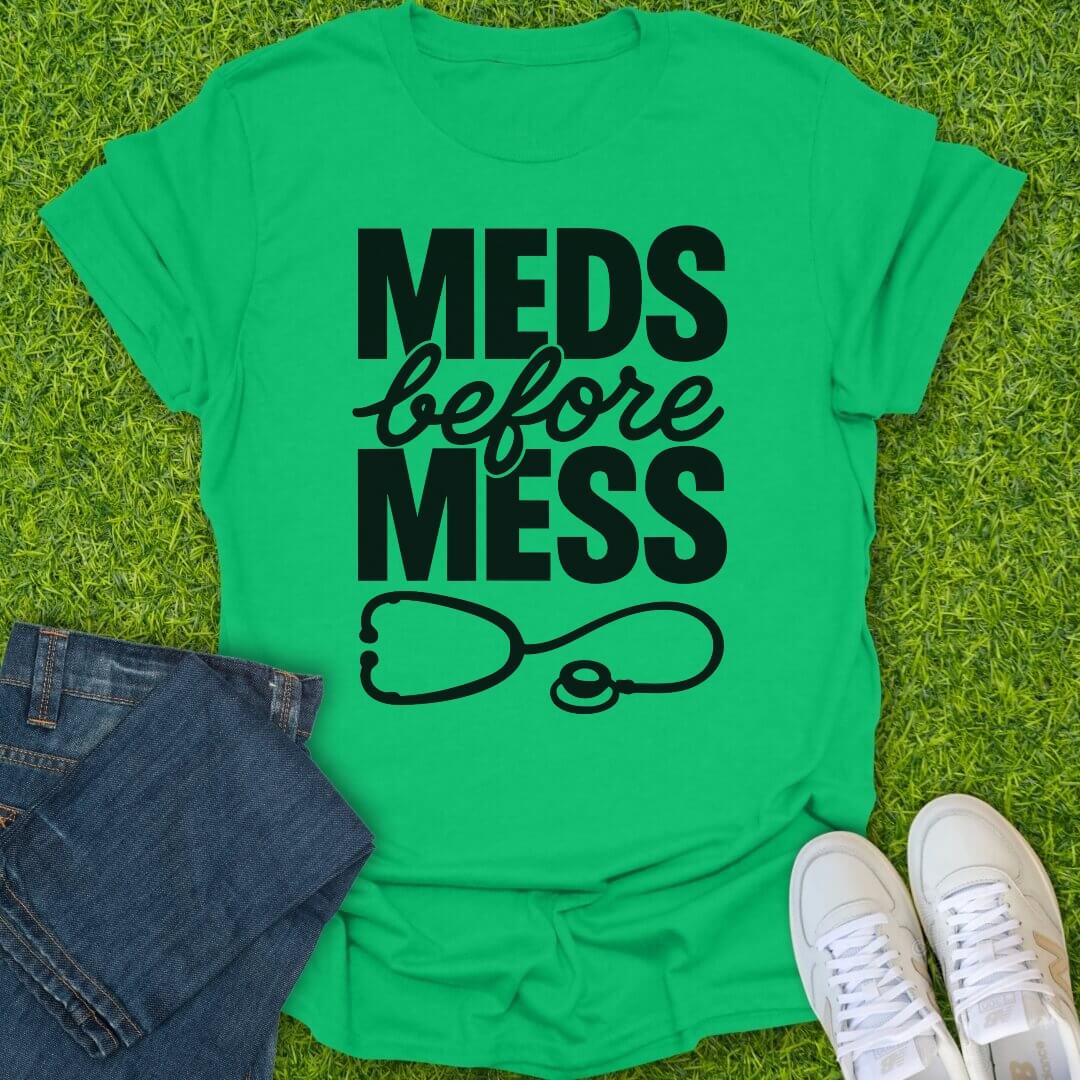 T-Shirt Irish Green / S Meds Before Mess Tee