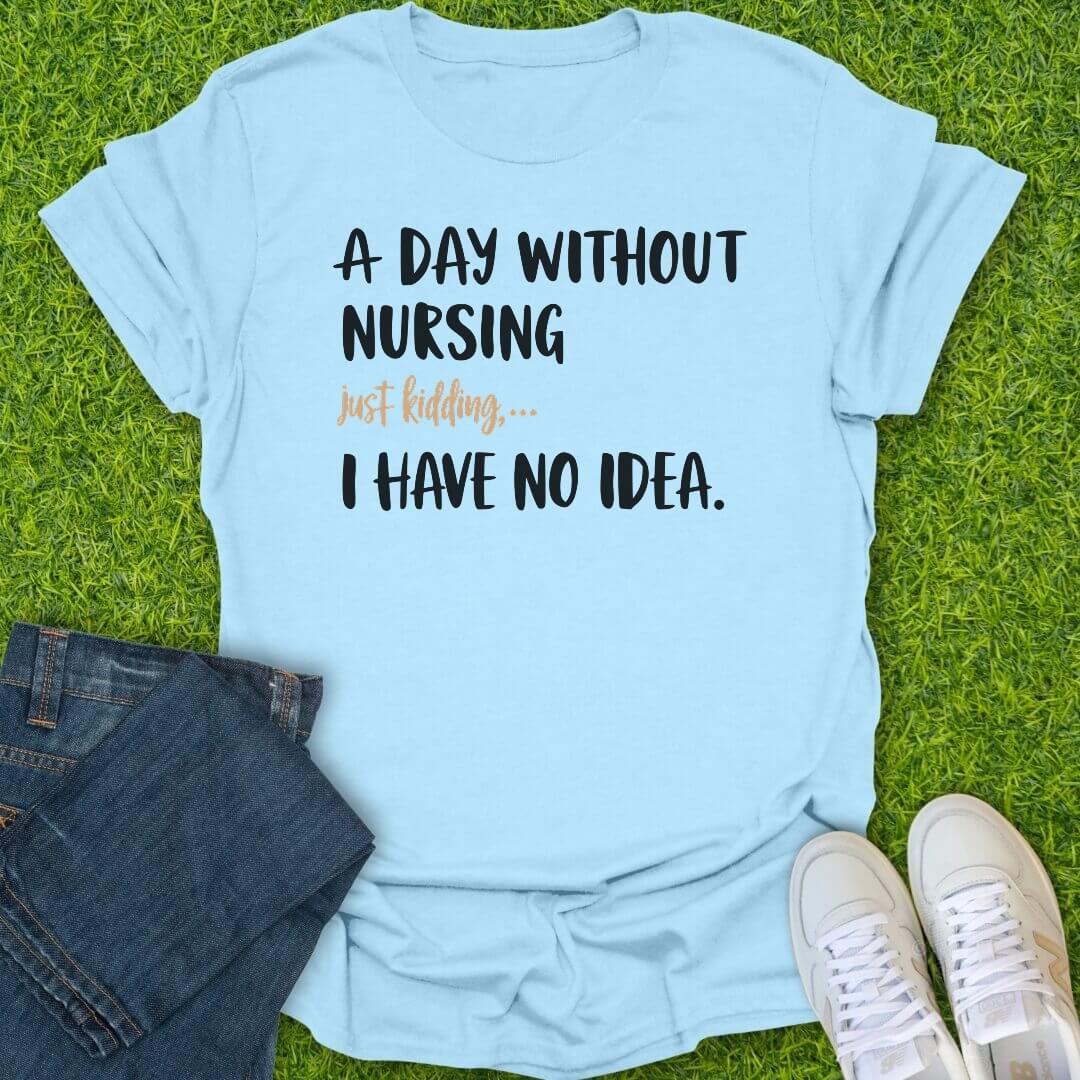 T-Shirt Light Blue / S A Day Without Nursing Tee