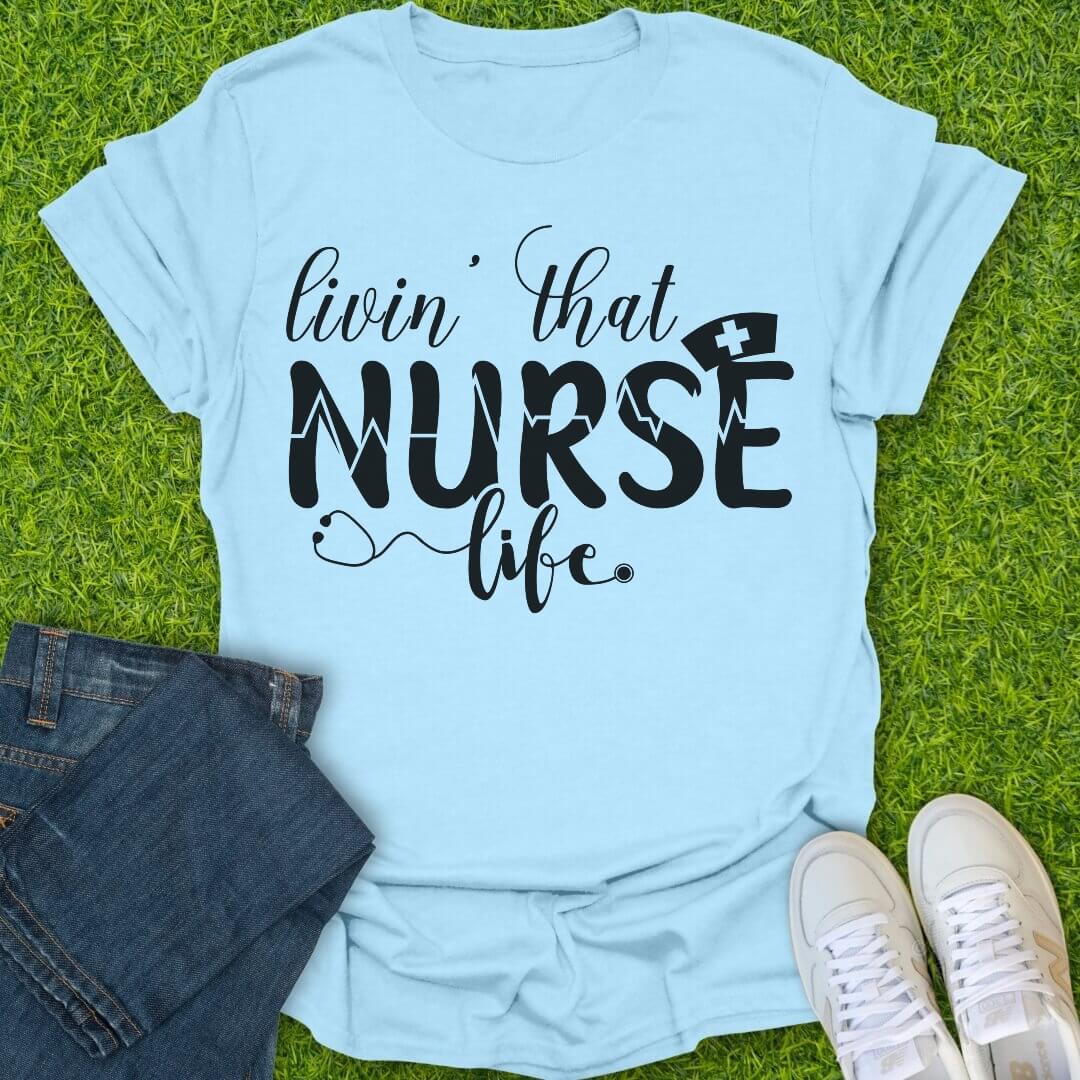 T-Shirt Light Blue / S Livin' That Nurse Life Tee