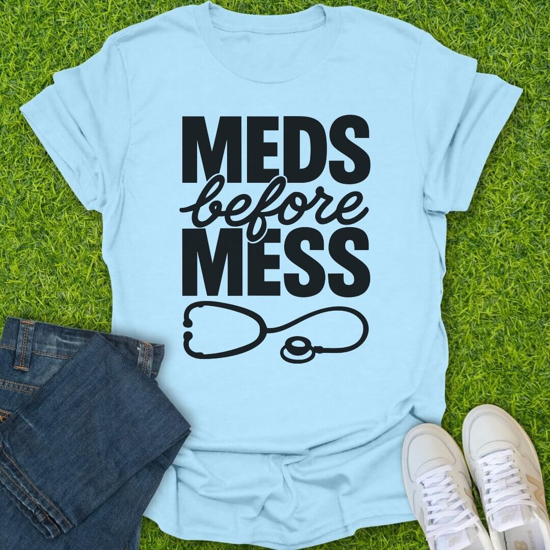 T-Shirt Light Blue / S Meds Before Mess Tee
