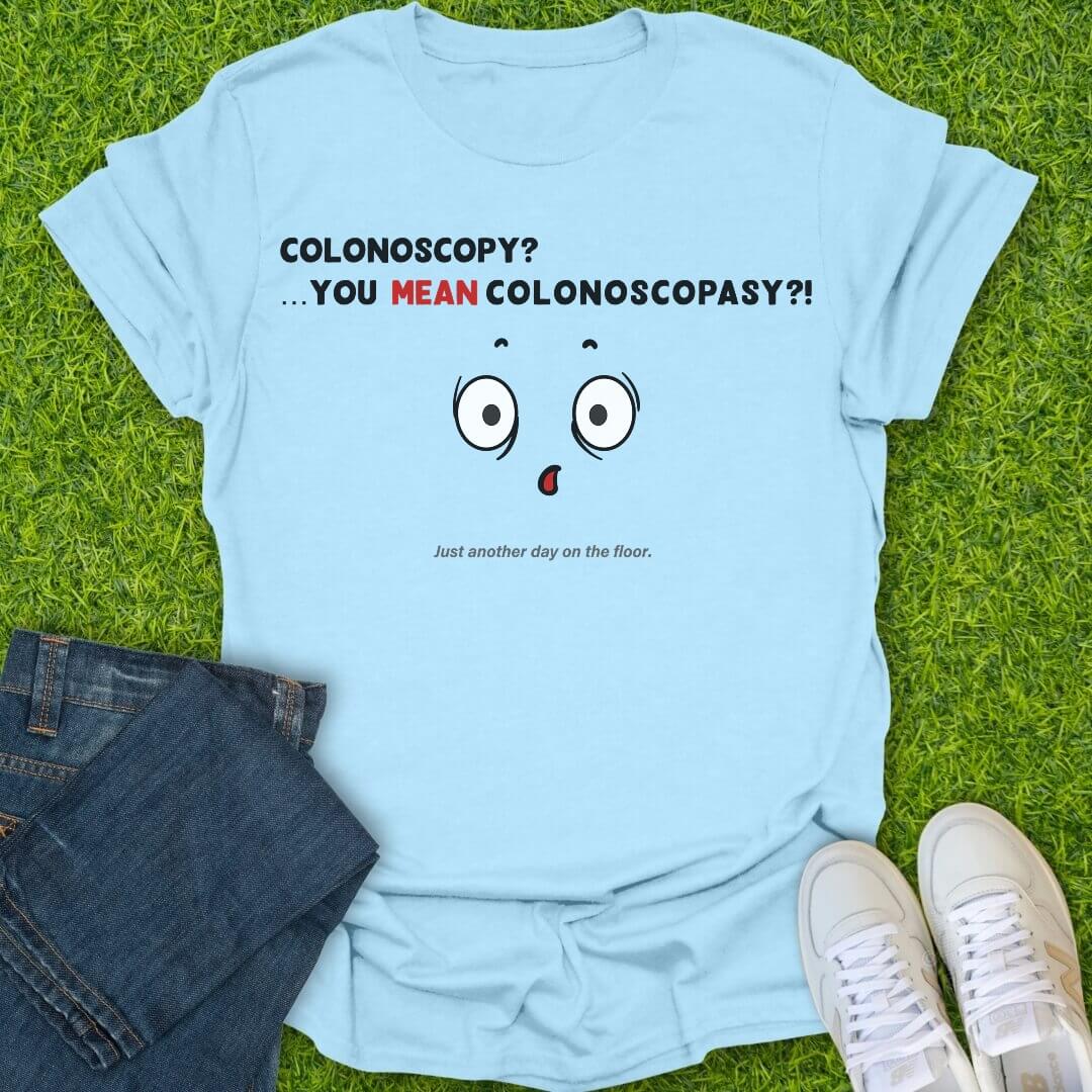 T-Shirt Light Blue / S You Mean Colonoscopasy Tee