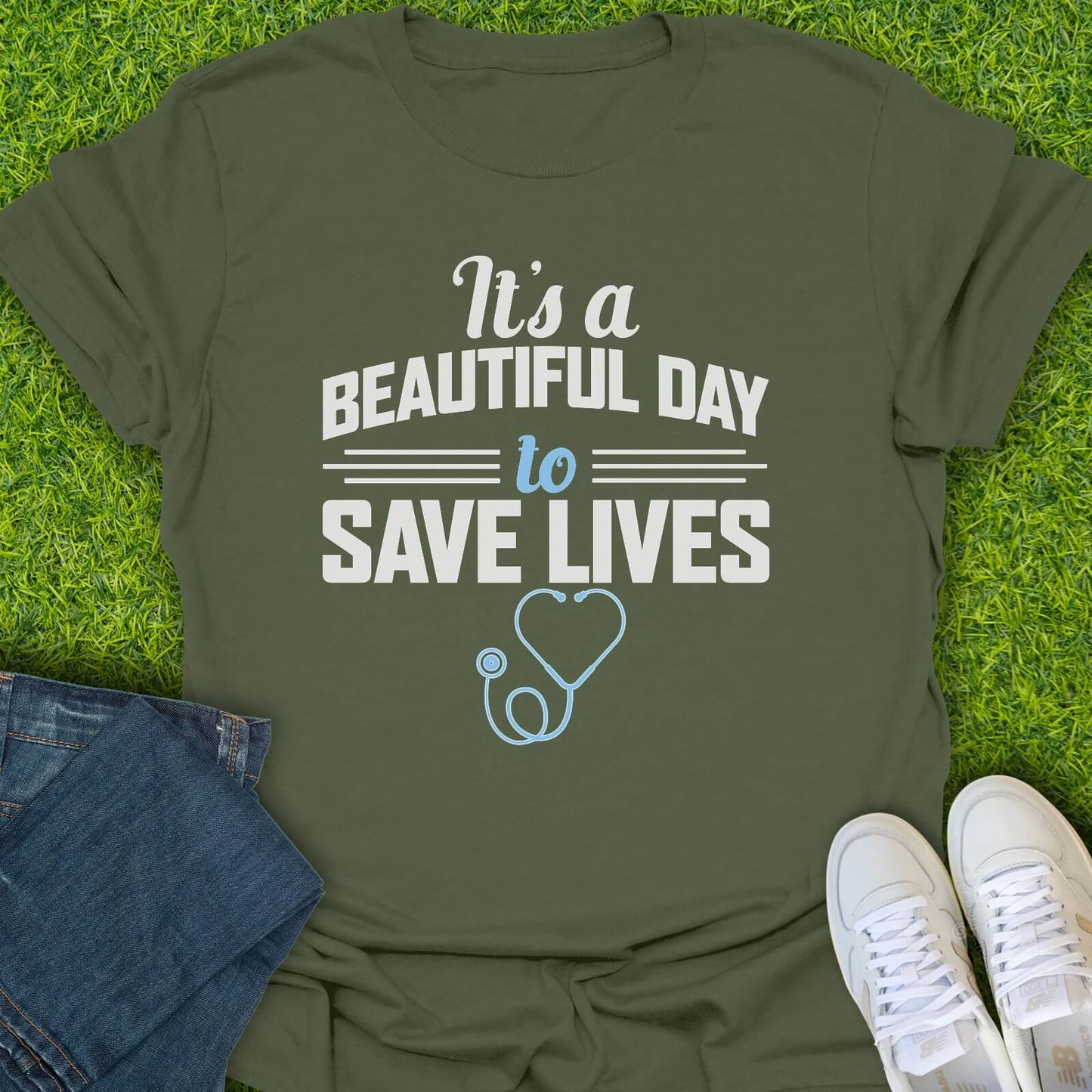 T-Shirt Military Green / S Because Every Day You Save Lives Tee