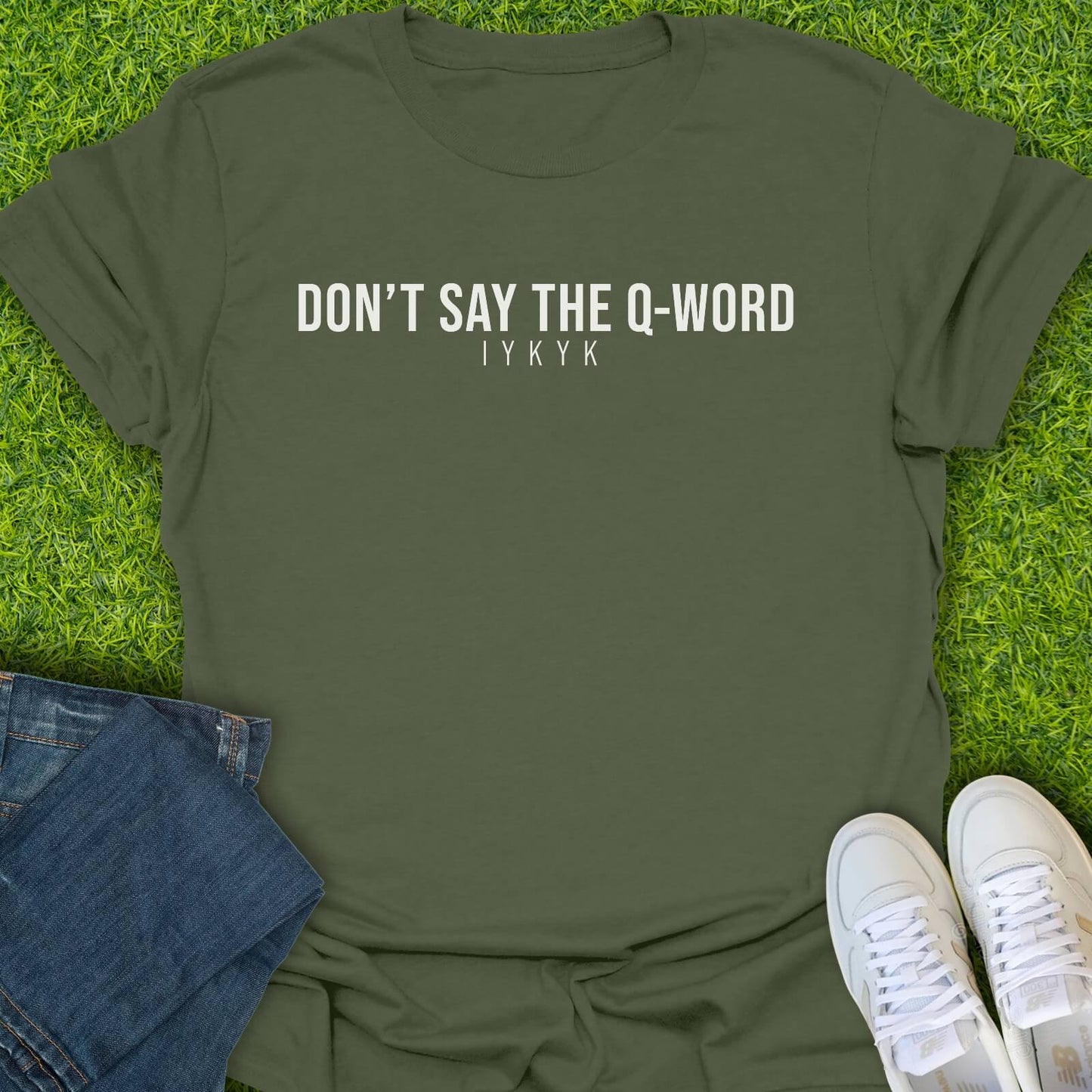 T-Shirt Military Green / S Don't Say The Q-Word Tee