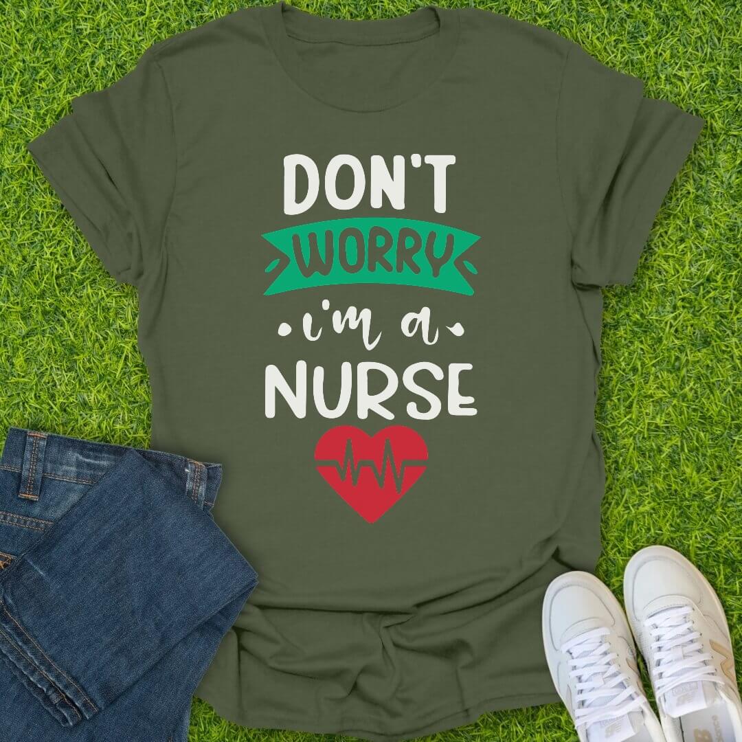 T-Shirt Military Green / S Don't Worry I'm A Nurse Tee