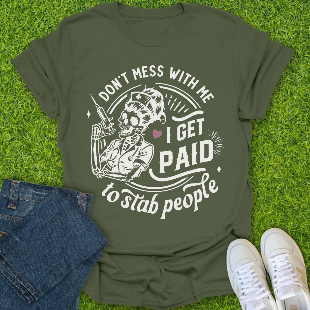T-Shirt Military Green / S I Get Paid To Stab People Tee