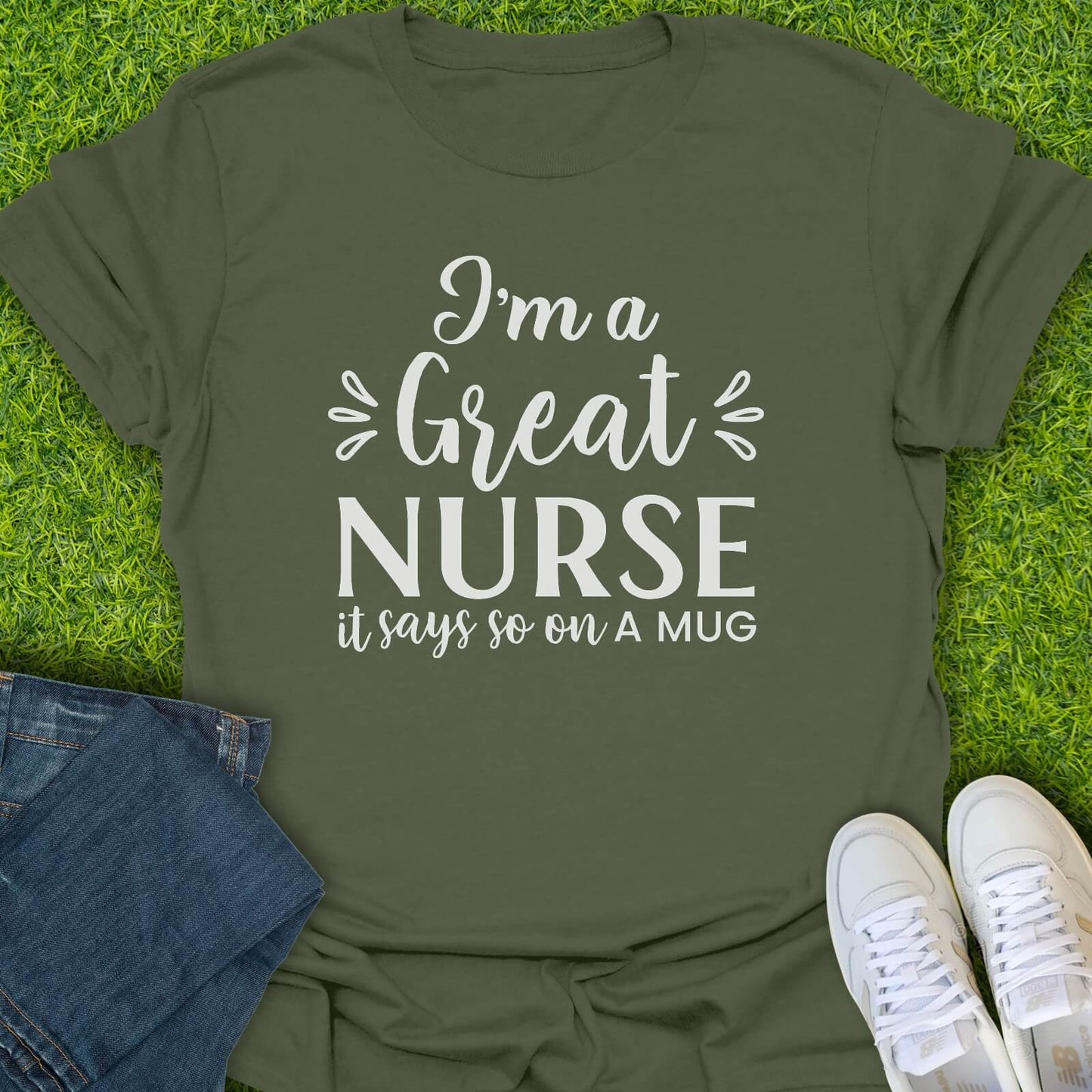 T-Shirt Military Green / S I'm A Great Nurse Tee