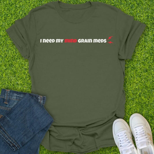 T-Shirt Military Green / S I Need My Mind Grain Meds Tee
