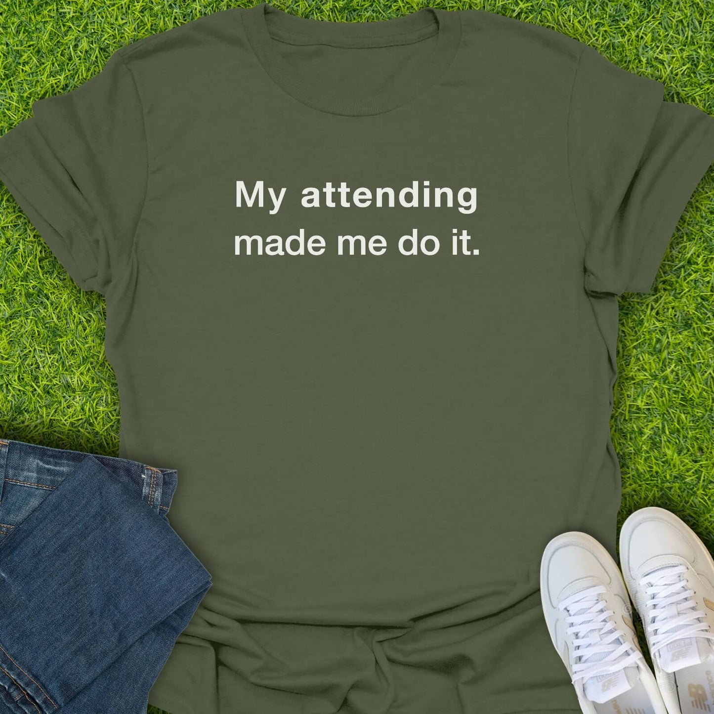 T-Shirt Military Green / S My Attending Made Me Do It Tee
