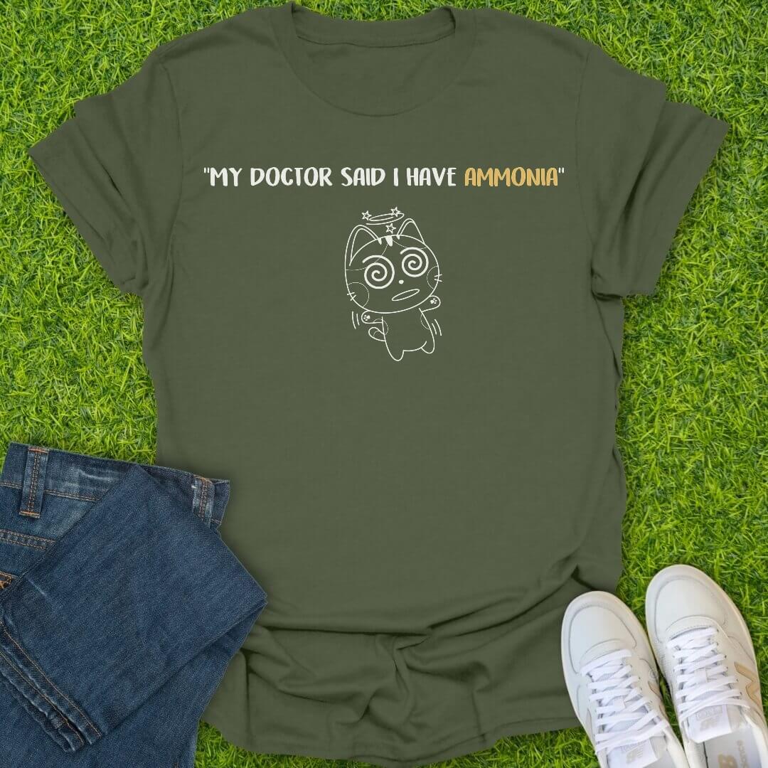 T-Shirt Military Green / S My Doctor Said I Have Ammonia Tee