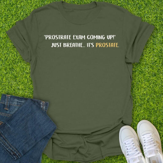 T-Shirt Military Green / S Prostrate Exam Coming Up Tee